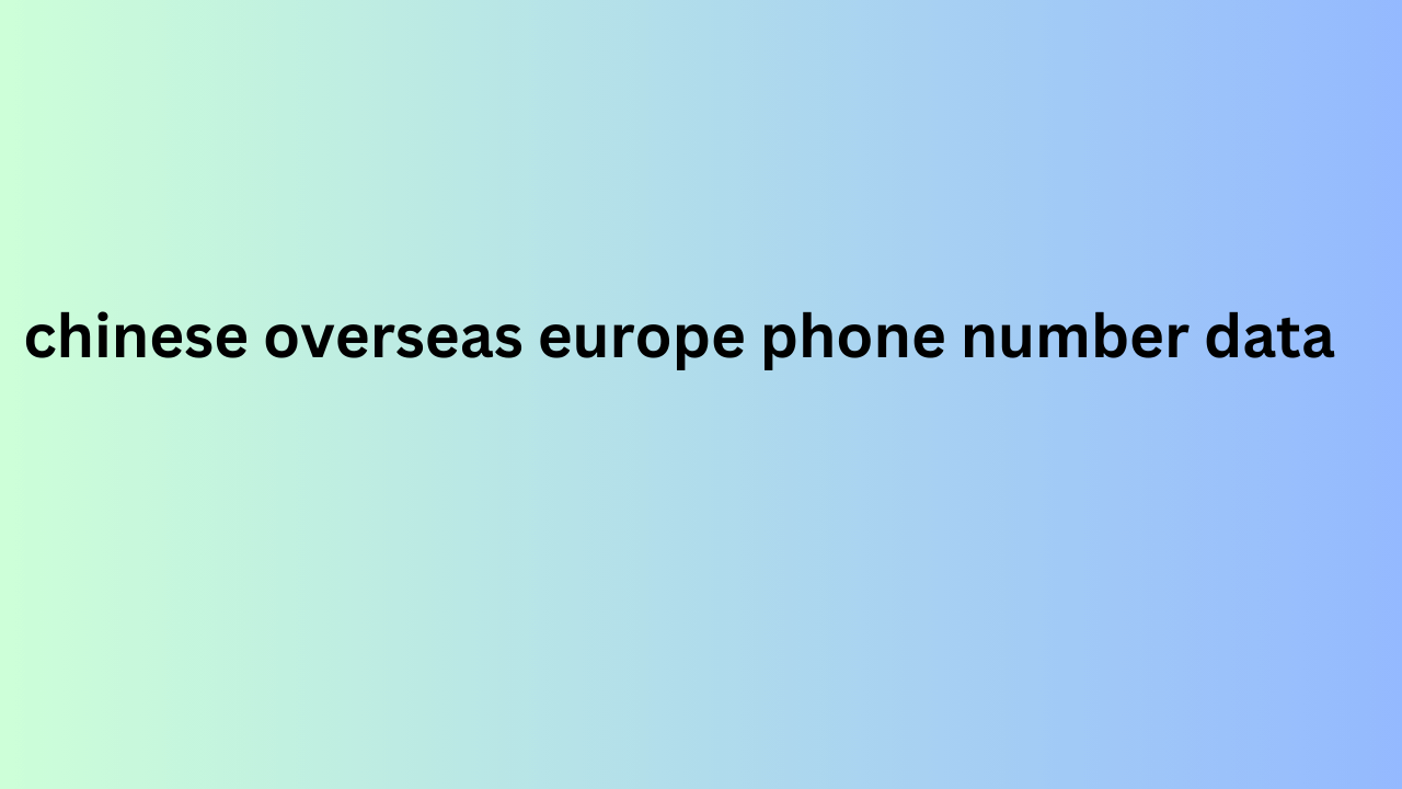  chinese overseas europe phone number data